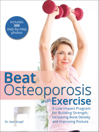 Beat Osteoporosis with Exercise: A Low-Impact Program for Building Strength, Increasing Bone Density and Improving Posture