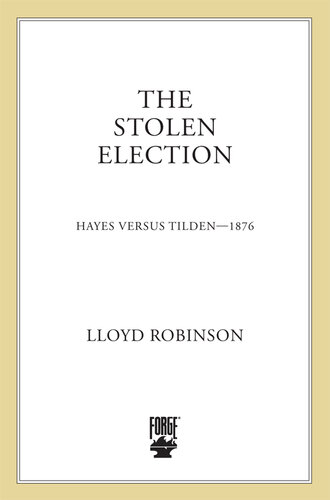 The Stolen Election: Hayes Versus Tilden—1876