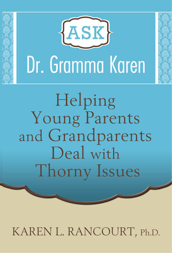 Ask Dr. Gramma Karen: Helping Young Parents and Grandparents Deal with Thorny Issues