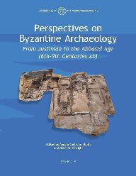 Perspectives on Byzantine Archaeology: From Justinian to the Abbasid Age (6th-9th centuries AD)