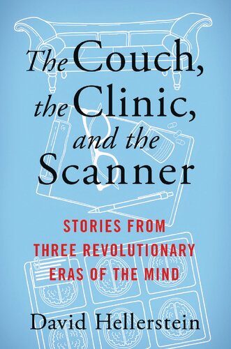 The Couch, the Clinic, and the Scanner: Stories from Three Revolutionary Eras of the Mind