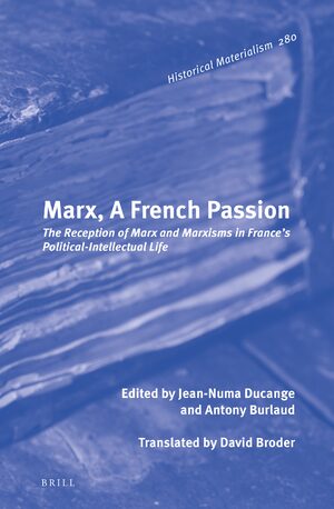 Marx, a French Passion: The Reception of Marx and Marxisms in France’s Political-intellectual Life