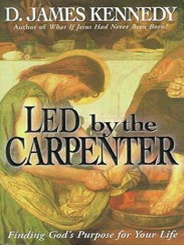 Led by the Carpenter: Finding God's Purpose for Your Life
