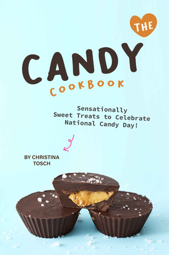 The Candy Cookbook: Sensationally Sweet Treats to Celebrate National Candy Day