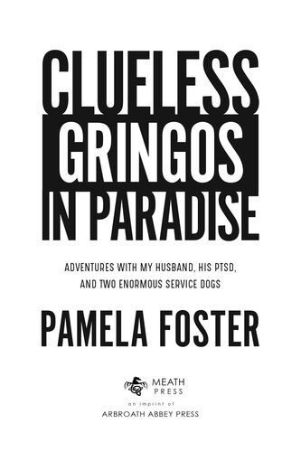 Clueless Gringos in Paradise: Adventures with My Husband, his PTSD, and Two Enormous Service Dogs