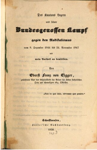 Des Kantons Luzern und seiner Bundesgenossen Kampf gegen den Radikalismus vom 8. Dezember 1844 bis 24. November 1847 und mein Antheil an demselben