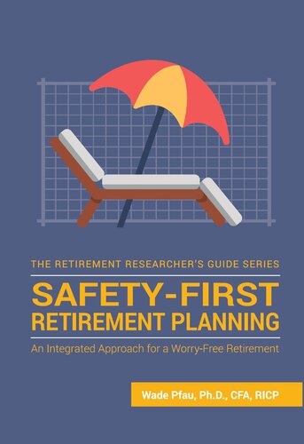 Safety-First Retirement Planning: An Integrated Approach for a Worry-Free Retirement
