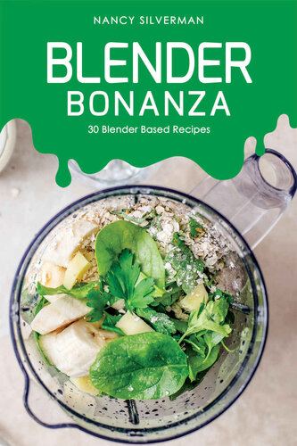 Blender Bonanza: 30 Blender Based Recipes