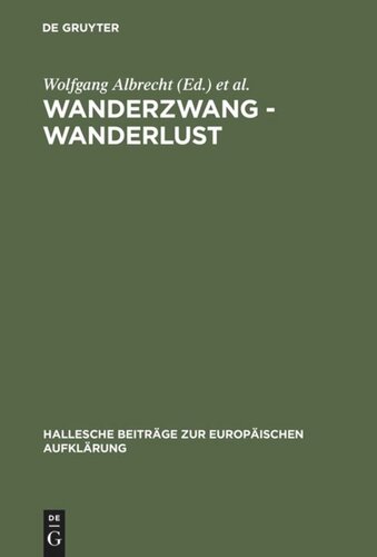 Wanderzwang - Wanderlust: Formen der Raum- und Sozialerfahrung zwischen Aufklärung und Frühindustrialisierung