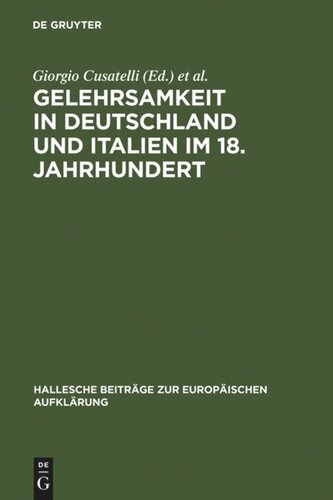 Gelehrsamkeit in Deutschland und Italien im 18. Jahrhundert: Letterati, erudizione e società scientifiche negli spazi italiani e tedeschi del '1700