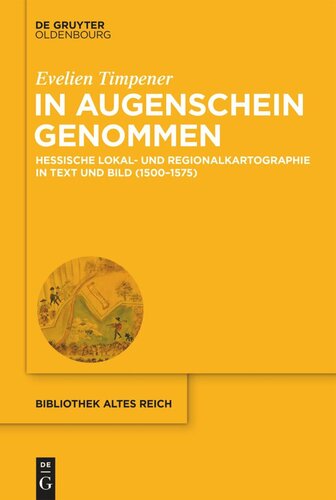 In Augenschein genommen: Hessische Lokal- und Regionalkartographie in Text und Bild (1500–1575)