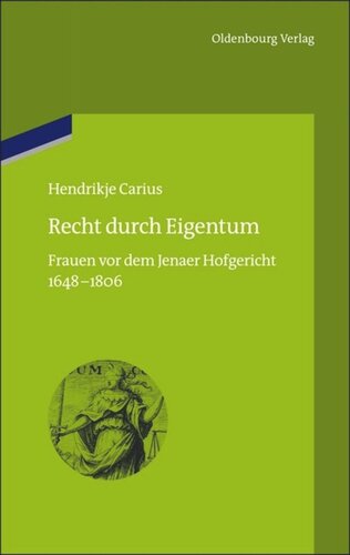 Recht durch Eigentum: Frauen vor dem Jenaer Hofgericht (1648-1806)