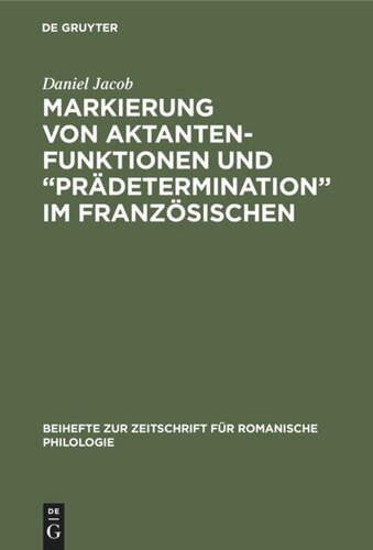 Markierung von Aktantenfunktionen und “Prädetermination” im Französischen: Ein Beitrag zur Neuinterpretation morphosyntaktischer Strukturen in der französischen Umgangssprache