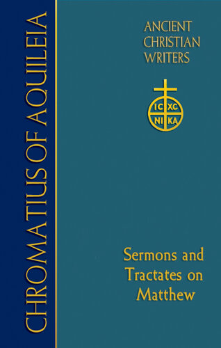 Chromatius of Aquileia: Sermons and Tractates on Matthew (Ancient Christian Writers Book 75)