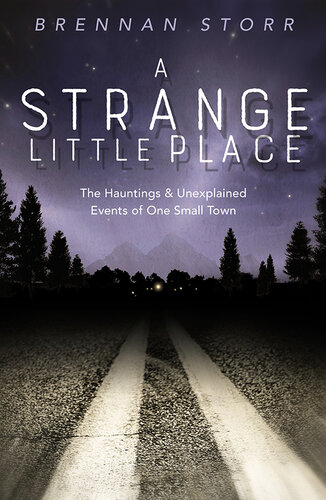 A Strange Little Place: The Hauntings & Unexplained Events of One Small Town