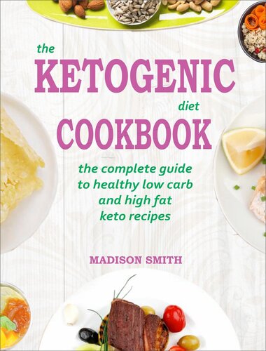 The Ketogenic Diet Cookbook: The Complete Guide to Healthy Low Carb and High Fat Keto Recipes
