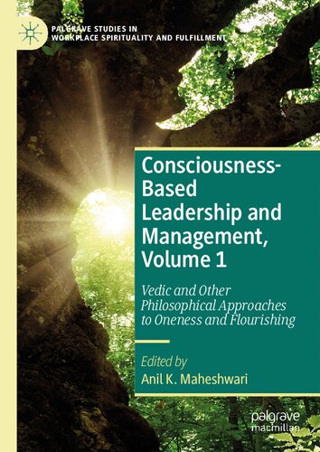 Consciousness-Based Leadership and Management, Volume 1: Vedic and Other Philosophical Approaches to Oneness and Flourishing