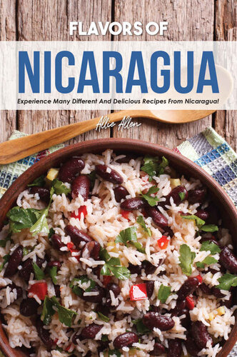 Flavors of Nicaragua: Experience Many Different and Delicious Recipes from Nicaragua