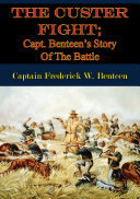 The Custer Fight; Capt. Benteen’s Story Of The Battle