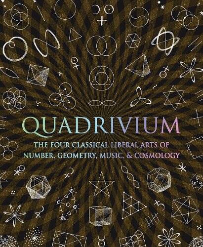 Quadrivium: The Four Classical Liberal Arts of Number, Geometry, Music, & Cosmology