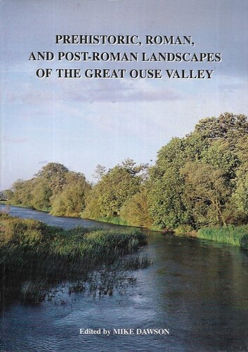 Prehistoric, Roman and Post-Roman Landscapes of the Great Ouse Valley