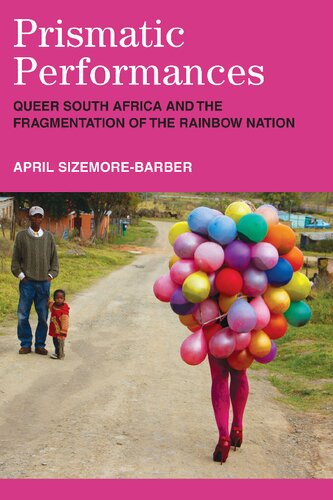 Prismatic Performances: Queer South Africa and the Fragmentation of the Rainbow Nation