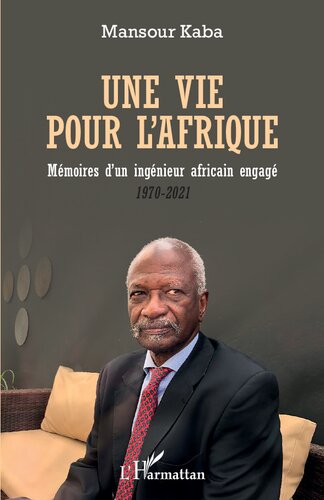 Une vie pour l'Afrique: Mémoires d'un ingénieur africain engagé 1970–2021