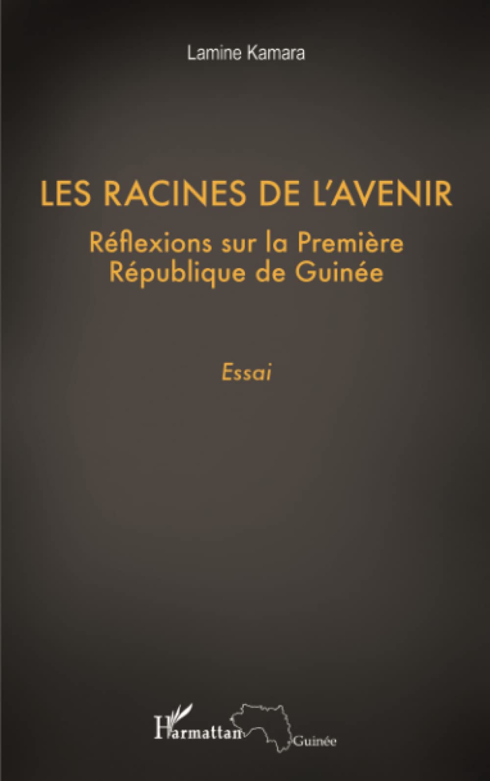 Les racines de l'avenir: Réflexions sur la première République de Guinée
