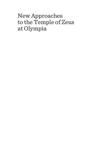 New Approaches to the Temple of Zeus at Olympia: Proceedings of the First Olympia-Seminar 8th-10th May 2014