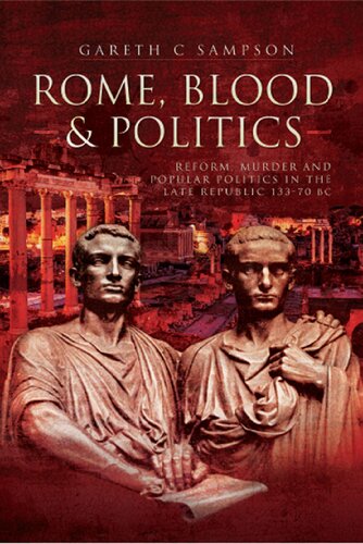 Rome, Blood and Politics: Reform, Murder and Popular Politics in the Late Republic