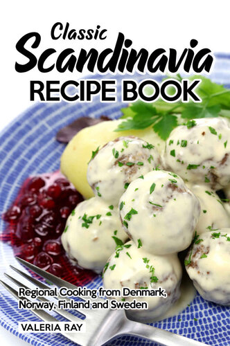Classic Scandinavia Recipe Book: Regional Cooking from Denmark, Norway, Finland and Sweden