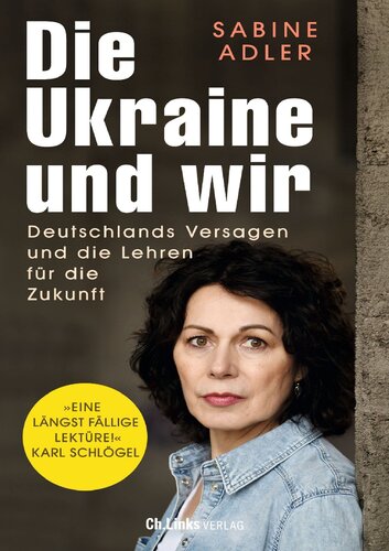 Die Ukraine und wir. Deutschlands Versagen und die Lehren für die Zukunft