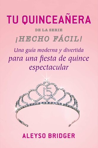 Tu Quinceañera!: Una guía moderna y divertida ¡para una fiesta de quince espectacular!