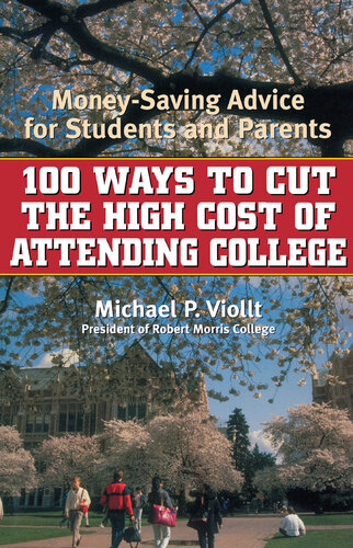 100 Ways to Cut the High Cost of Attending College: Money-Saving Advice for Students and Parents