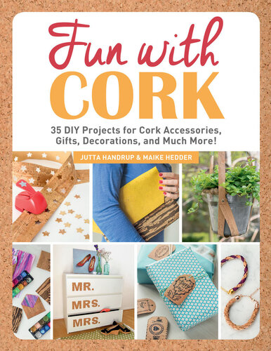 Fun with Cork: 35 Do-It-Yourself Projects for Cork Accessories, Gifts, Decorations, and Much More!