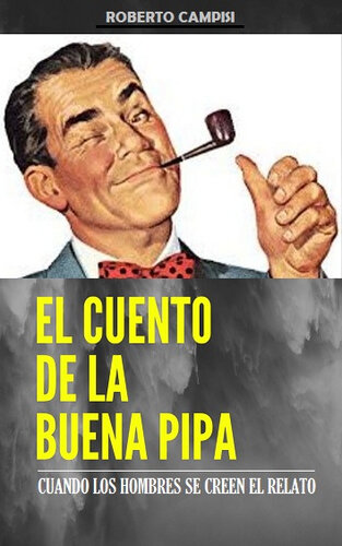El Cuento de la Buena Pipa: Cuando los hombres creen en el relato