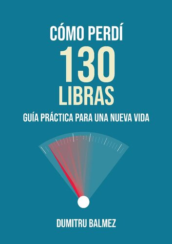 CÓMO PERDÍ 130 LIBRAS: Guía práctica para una nueva vida