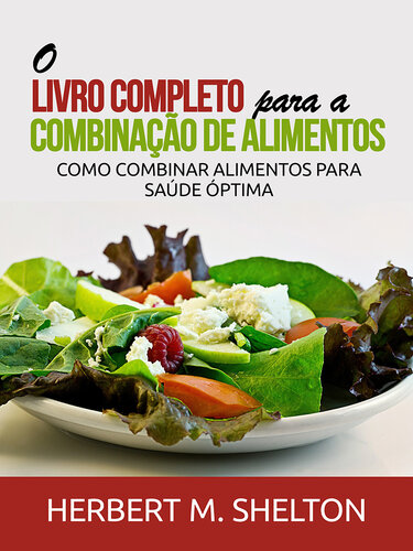 O Livro Completo para a combinação de Alimentos: Como combinar alimentos para saúde óptima