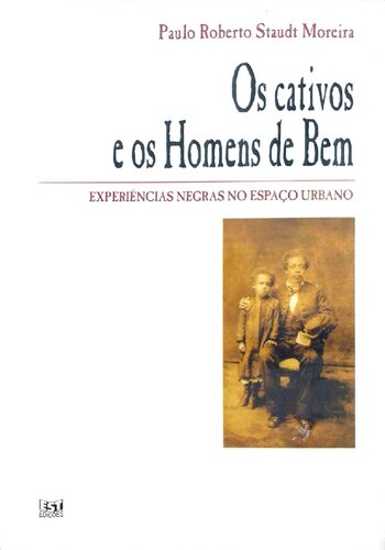 Os cativos e os Homens de Bem - Experiências negras no espaço urbano: Porto Alegre - 1858-1888