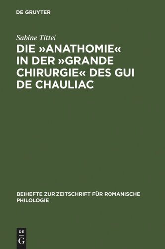 Die »Anathomie« in der »Grande Chirurgie« des Gui de Chauliac: Wort- und sachgeschichtliche Untersuchungen und Edition