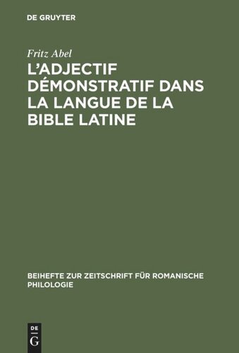 L' adjectif démonstratif dans la langue de la Bible latine: Étude sur la formation des systémes déictiques et de l'article défini des langues romanes