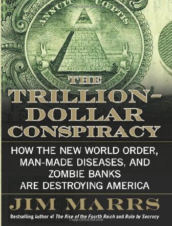 The Trillion-Dollar Conspiracy: How the New World Order, Man-Made Diseases, and Zombie Banks Are Destroying America