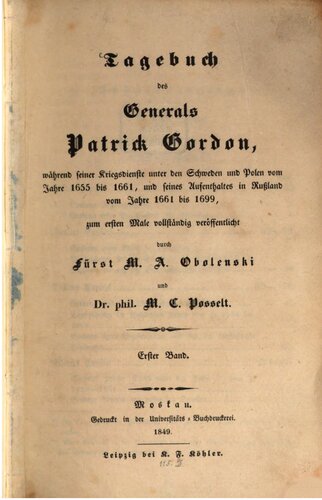 Tagebuch des Generals Patrick Gordon, während seiner Kriegsdienste unter den Schweden und Polen vom Jahre 1655 bis 1661, und seines Aufenthaltes in Russland vom Jahre 1661 bis 1699