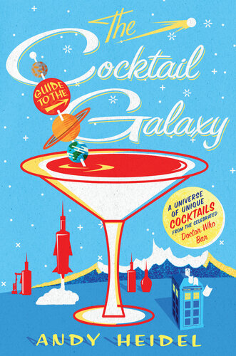 The Cocktail Guide to the Galaxy: A Universe of Unique Cocktails from the Celebrated Doctor Who Bar