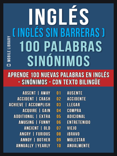 Inglés ( Inglés sin Barreras ) 100 Palabras--Sinónimos: Aprende 100 nuevas palabras en Inglés--100 Sinónimos en Inglès--con texto bilingüe