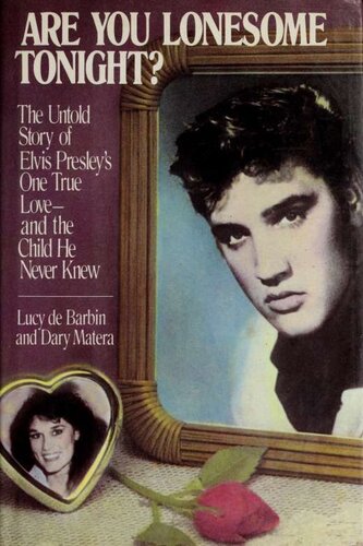 Are you lonesome tonight? : the untold story of Elvis Presley's one true love and the child he never knew