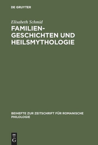 Familiengeschichten und Heilsmythologie: Die Verwandtschaftsstrukturen in den französischen und deutschen Gralsromanen des 12. und 13. Jahrhunderts