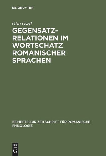 Gegensatzrelationen im Wortschatz romanischer Sprachen: Untersuchungen zur lexikalischen Struktur des Französischen, Italienischen, Rumänischen und Spanischen
