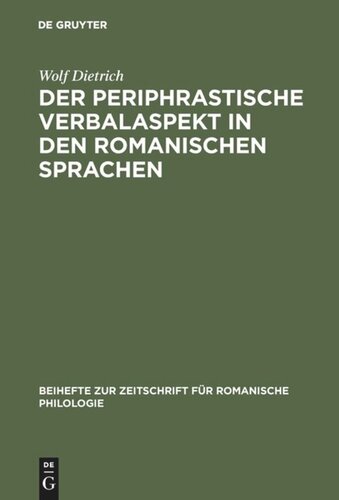 Der periphrastische Verbalaspekt in den romanischen Sprachen: Untersuchungen zum heutigen romanischen Verbalsystem und zum Problem der Herkunft des periphrastischen Verbalaspekts