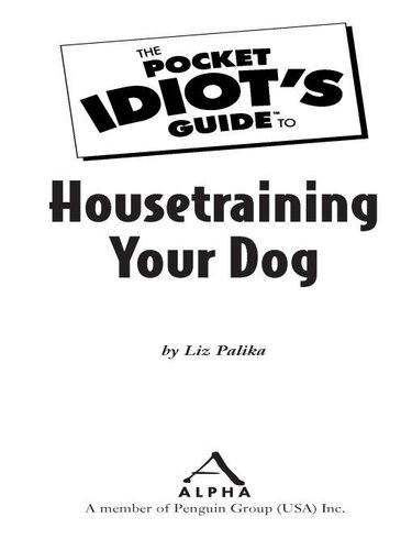 The Pocket Idiot's Guide to Housetraining Your Dog: Quick and Positive Results You Can Count On